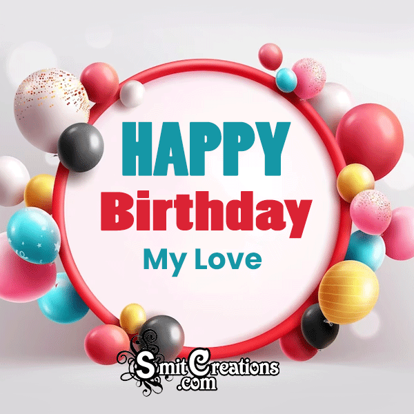 Happy Birthday My Love Gif Image